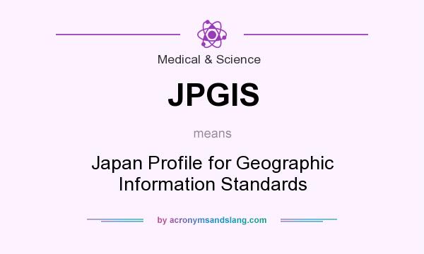 What does JPGIS mean? It stands for Japan Profile for Geographic Information Standards