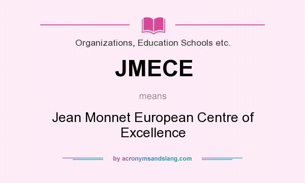 What does JMECE mean? It stands for Jean Monnet European Centre of Excellence