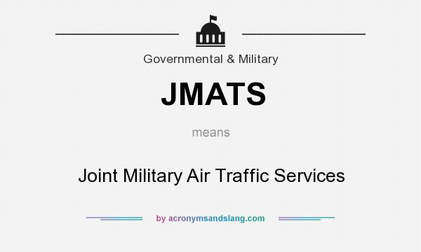 What does JMATS mean? It stands for Joint Military Air Traffic Services