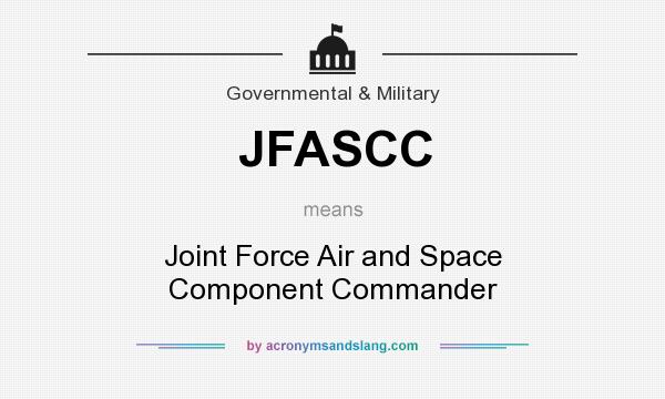 What does JFASCC mean? It stands for Joint Force Air and Space Component Commander