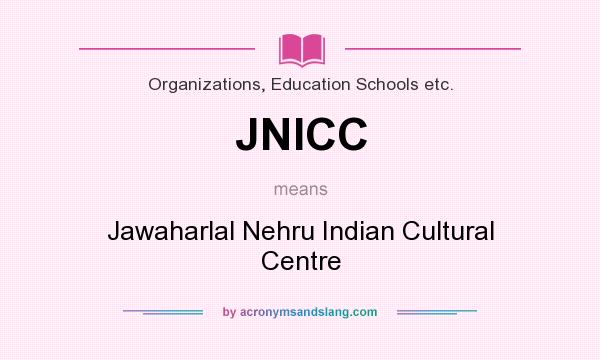 What does JNICC mean? It stands for Jawaharlal Nehru Indian Cultural Centre