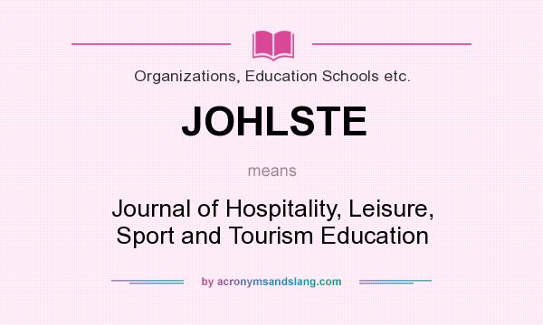 What does JOHLSTE mean? It stands for Journal of Hospitality, Leisure, Sport and Tourism Education