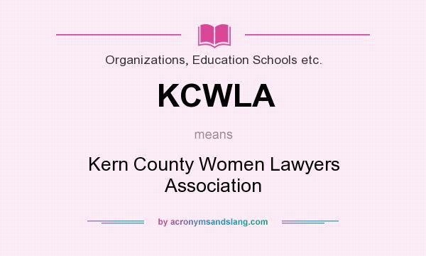 What does KCWLA mean? It stands for Kern County Women Lawyers Association