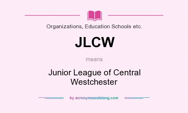 What does JLCW mean? It stands for Junior League of Central Westchester