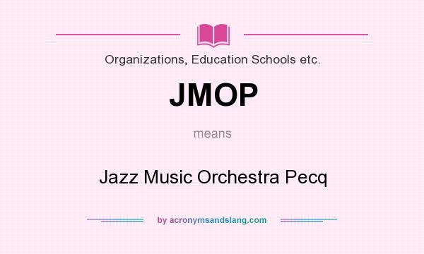 What does JMOP mean? It stands for Jazz Music Orchestra Pecq