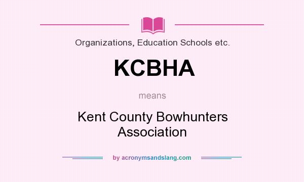 What does KCBHA mean? It stands for Kent County Bowhunters Association
