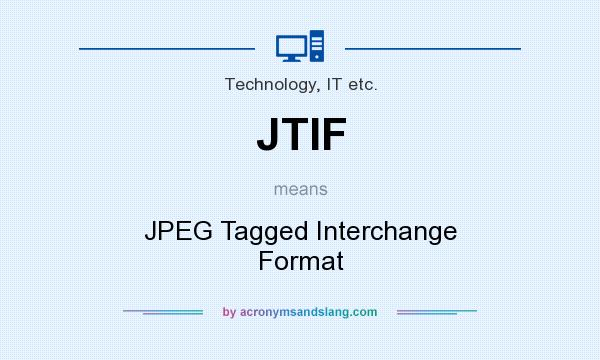 What does JTIF mean? It stands for JPEG Tagged Interchange Format