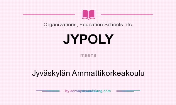 What does JYPOLY mean? It stands for Jyväskylän Ammattikorkeakoulu