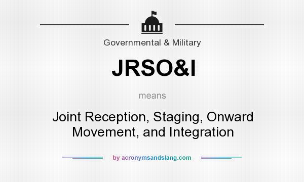 What does JRSO&I mean? It stands for Joint Reception, Staging, Onward Movement, and Integration