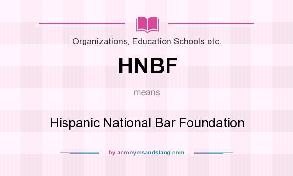 What does HNBF mean? It stands for Hispanic National Bar Foundation