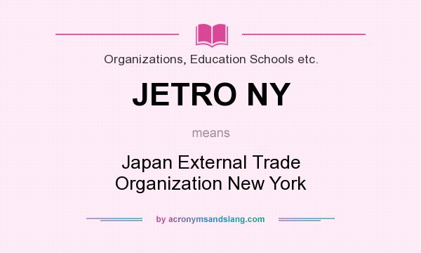 What does JETRO NY mean? It stands for Japan External Trade Organization New York