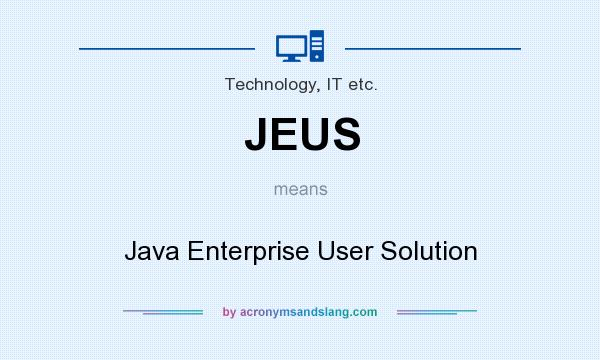 What does JEUS mean? It stands for Java Enterprise User Solution