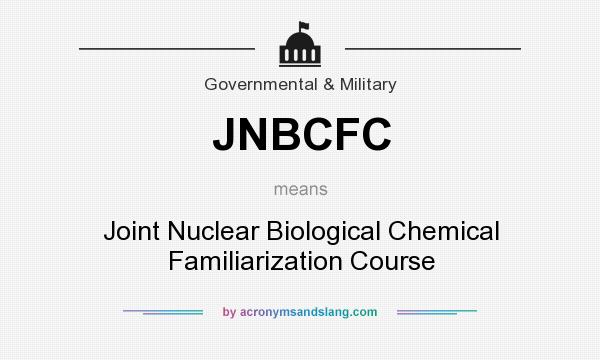 What does JNBCFC mean? It stands for Joint Nuclear Biological Chemical Familiarization Course