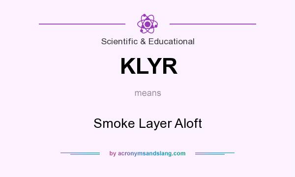 What does KLYR mean? It stands for Smoke Layer Aloft