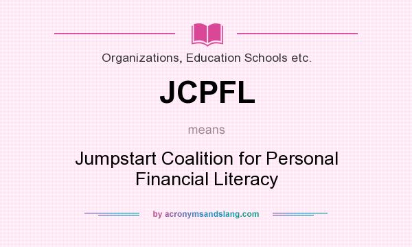 What does JCPFL mean? It stands for Jumpstart Coalition for Personal Financial Literacy