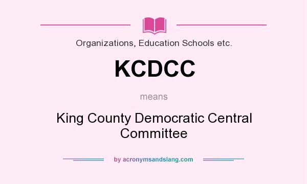 What does KCDCC mean? It stands for King County Democratic Central Committee