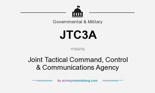 What does JTC3A mean? It stands for Joint Tactical Command, Control & Communications Agency