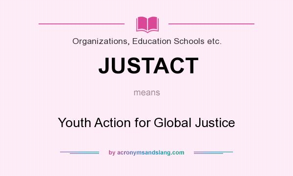 What does JUSTACT mean? It stands for Youth Action for Global Justice