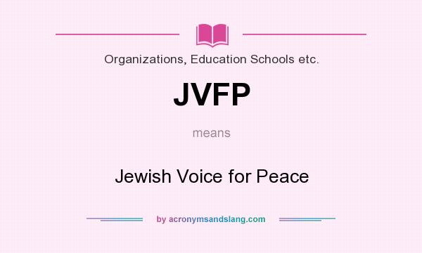 What does JVFP mean? It stands for Jewish Voice for Peace