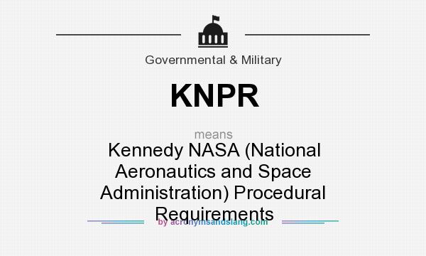 What does KNPR mean? It stands for Kennedy NASA (National Aeronautics and Space Administration) Procedural Requirements