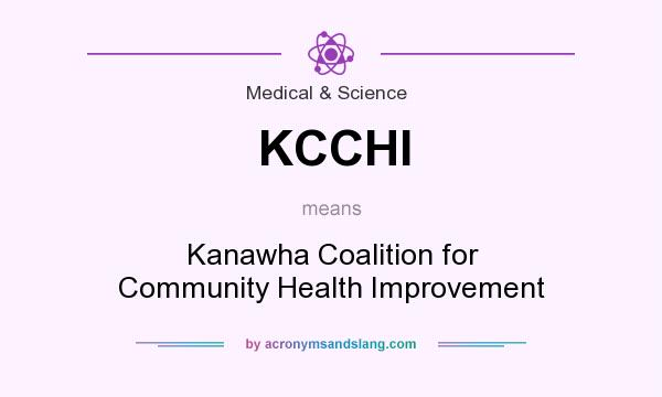 What does KCCHI mean? It stands for Kanawha Coalition for Community Health Improvement