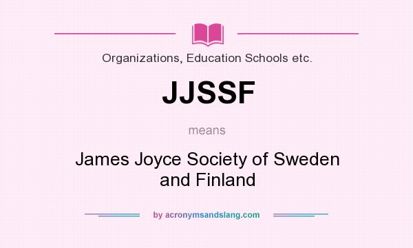 What does JJSSF mean? It stands for James Joyce Society of Sweden and Finland