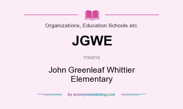 What does JGWE mean? It stands for John Greenleaf Whittier Elementary