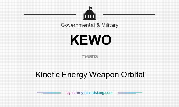What does KEWO mean? It stands for Kinetic Energy Weapon Orbital