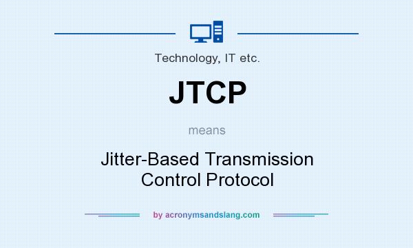 What does JTCP mean? It stands for Jitter-Based Transmission Control Protocol