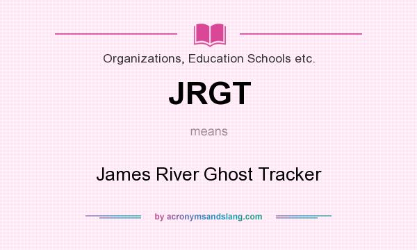 What does JRGT mean? It stands for James River Ghost Tracker