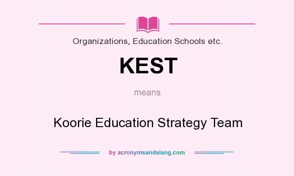 What does KEST mean? It stands for Koorie Education Strategy Team