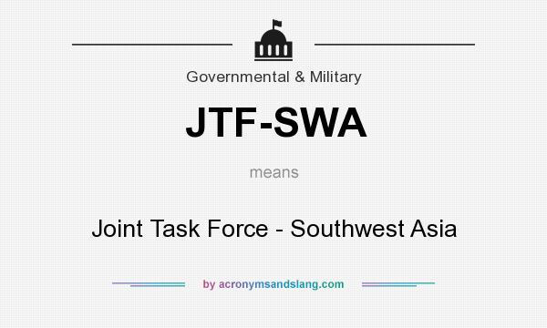What does JTF-SWA mean? It stands for Joint Task Force - Southwest Asia
