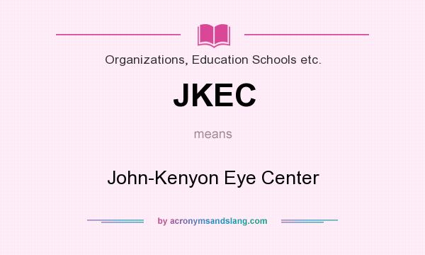 What does JKEC mean? It stands for John-Kenyon Eye Center