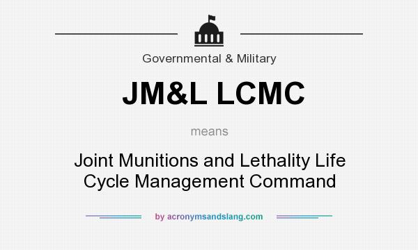 What does JM&L LCMC mean? It stands for Joint Munitions and Lethality Life Cycle Management Command