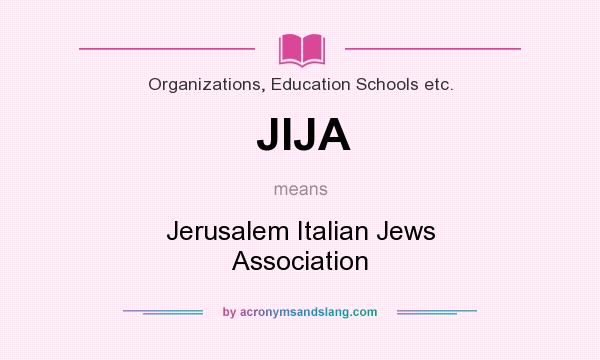 What does JIJA mean? It stands for Jerusalem Italian Jews Association