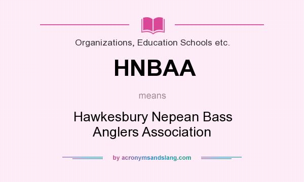 What does HNBAA mean? It stands for Hawkesbury Nepean Bass Anglers Association