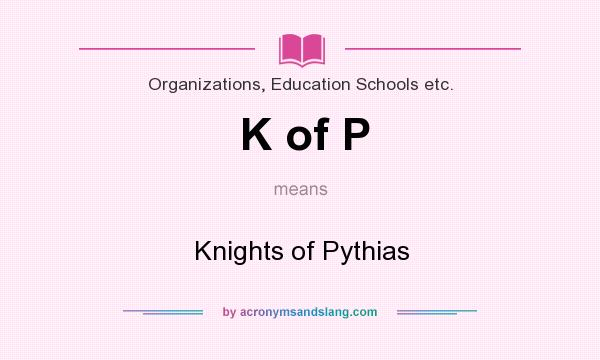 What does K of P mean? It stands for Knights of Pythias