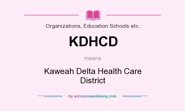What does KDHCD mean? It stands for Kaweah Delta Health Care District