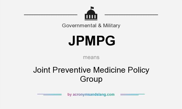 What does JPMPG mean? It stands for Joint Preventive Medicine Policy Group