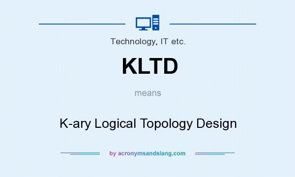 What does KLTD mean? It stands for K-ary Logical Topology Design