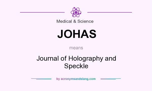 What does JOHAS mean? It stands for Journal of Holography and Speckle