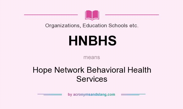 What does HNBHS mean? It stands for Hope Network Behavioral Health Services