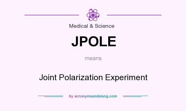 What does JPOLE mean? It stands for Joint Polarization Experiment