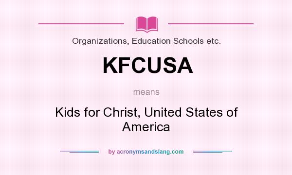 What does KFCUSA mean? It stands for Kids for Christ, United States of America