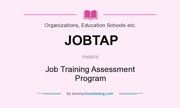 What does JOBTAP mean? It stands for Job Training Assessment Program