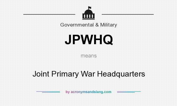 What does JPWHQ mean? It stands for Joint Primary War Headquarters