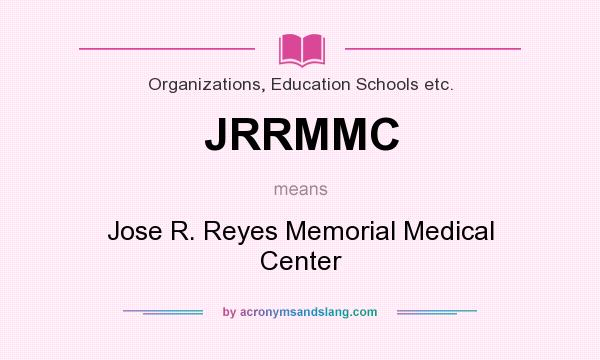 What does JRRMMC mean? It stands for Jose R. Reyes Memorial Medical Center