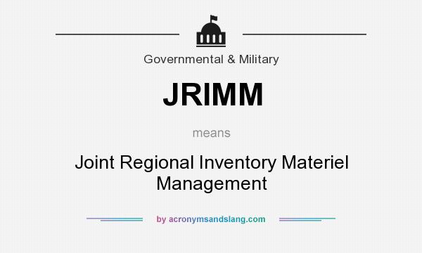 What does JRIMM mean? It stands for Joint Regional Inventory Materiel Management