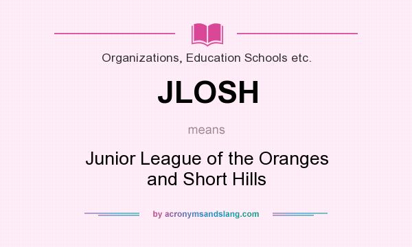 What does JLOSH mean? It stands for Junior League of the Oranges and Short Hills