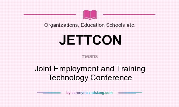 What does JETTCON mean? It stands for Joint Employment and Training Technology Conference